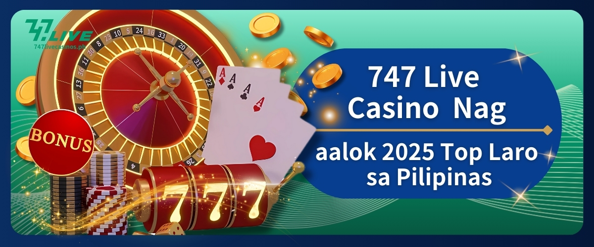 747 Live Casino Nag-aalok 2025 Top Laro sa Pilipinas