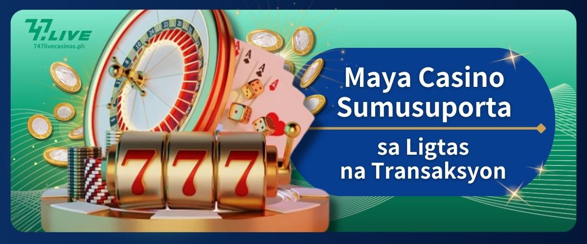 Maya Casino Sumusuporta sa Ligtas na Transaksyon