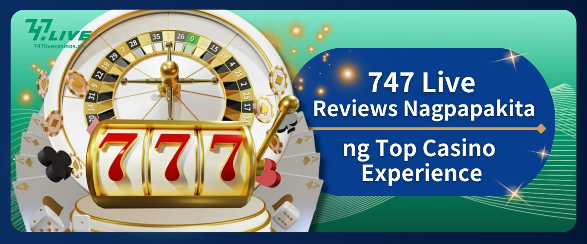 747 Live Reviews Nagpapakita ng Top Casino Experience