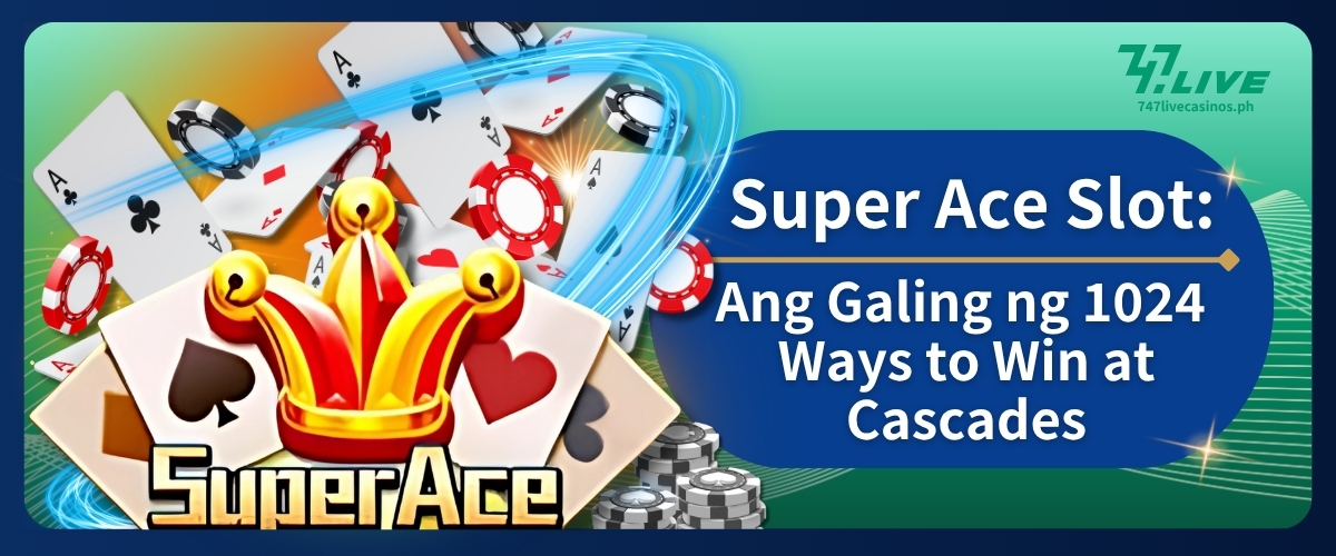Super Ace Slot: Ang Galing ng 1024 Ways to Win at Cascades